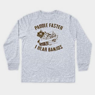 Paddle Faster I hear Banjos Kids Long Sleeve T-Shirt